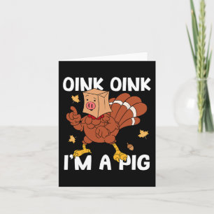 Oink I'm A Pig Turkey Autumn Fall Yall Thanksgivin Card