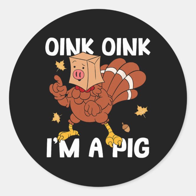 Oink I'm A Pig Turkey Autumn Fall Yall Thanksgivin Classic Round Sticker (Front)