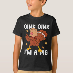 Oink I'm A Pig Turkey Autumn Fall Yall Thanksgivin T-Shirt