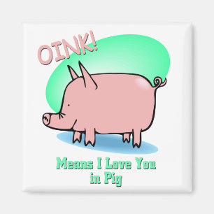 Oink means I Love You Magnet