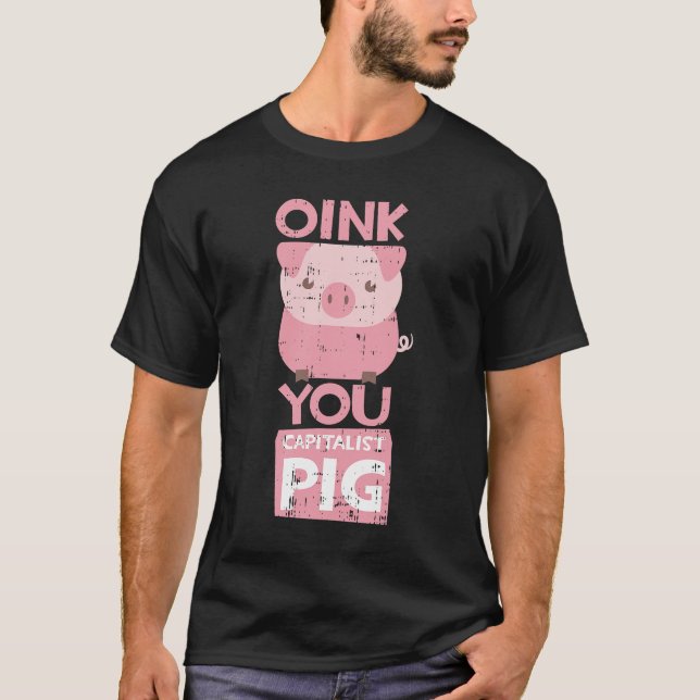 Oink You Capitalist Pig Costume Funny Easy Hallowe T-Shirt (Front)