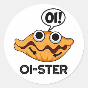 Oister Funny Animal Oyster Pun Classic Round Sticker