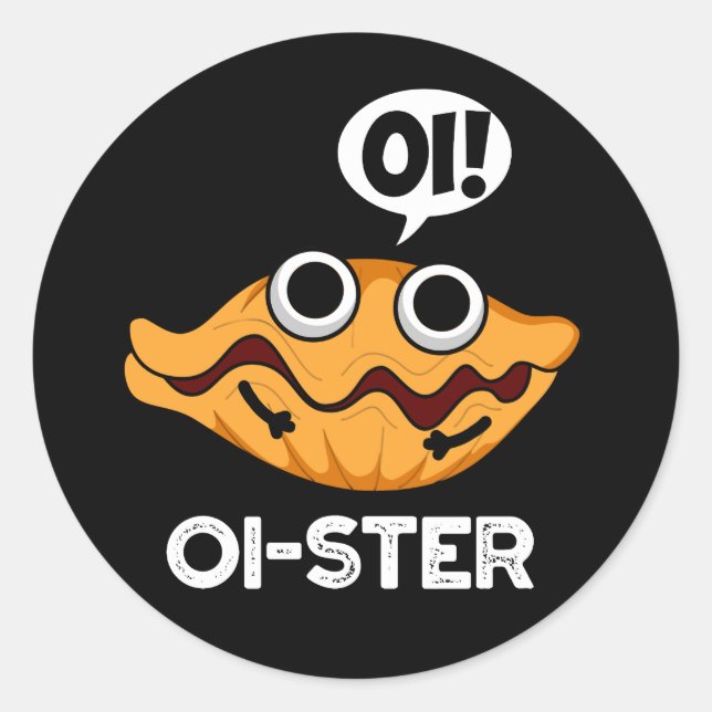 Oister Funny Animal Oyster Pun Dark BG Classic Round Sticker (Front)