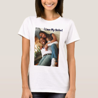 OJ7R9926, I Love My Sister! T-Shirt