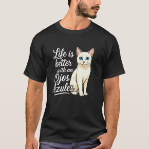 Ojos Azules Cat Life is Better Funny Blue Eyed Cat T-Shirt