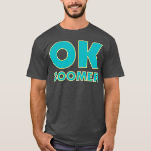 Ok Boomer Funny Trendy Gen Z Meme T-Shirt