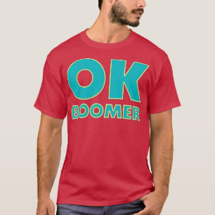 Ok Boomer Funny Trendy Gen Z Meme T-Shirt