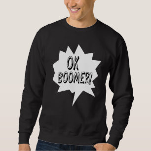 Ok Boomer Speech Bubble Age Generation Humour Sweatshirt