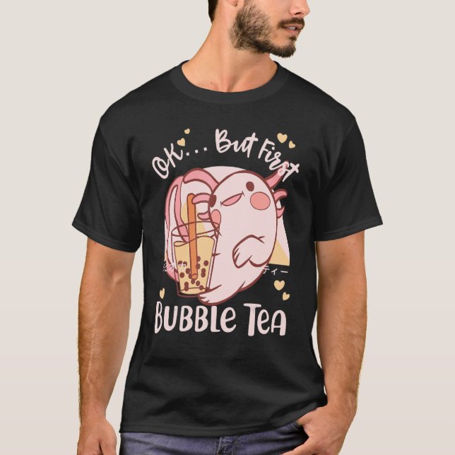 Ok But First Boba Tea Cute Axolotl T-Shirt (Front)