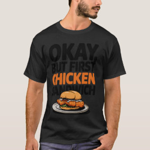 Ok But First Chicken Sandwich Burger Fast Food Lov T-Shirt