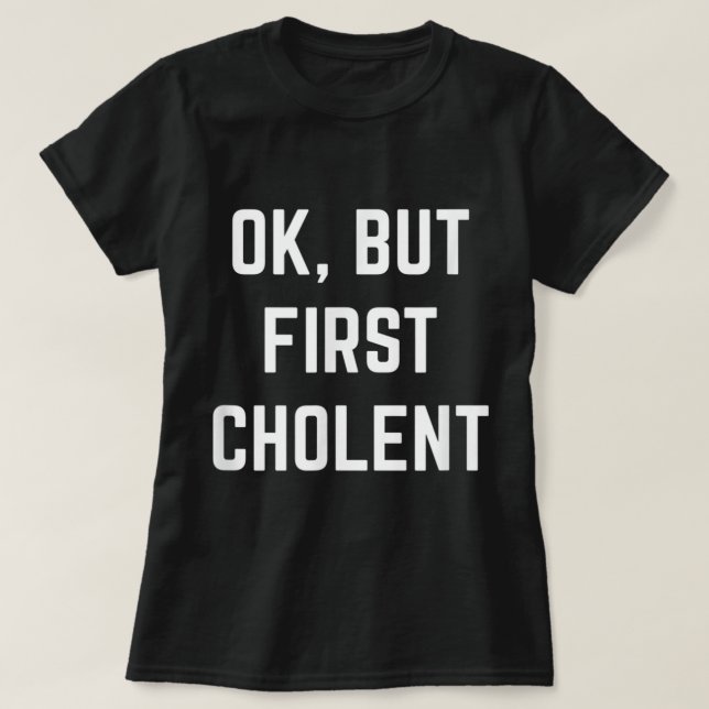 Ok But First Cholent Shabbat Passover Kosher Jewis T-Shirt (Design Front)