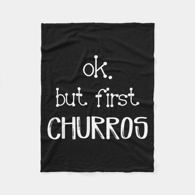 Ok But First Churros Sarcastic Quote Funny Churro  Fleece Blanket (Front)