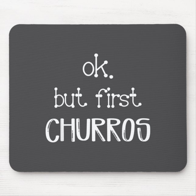 Ok But First Churros Sarcastic Quote Funny Churro  Mouse Mat (Front)