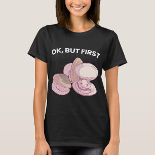 Ok But First Clams Funny Seafood Lover T-Shirt