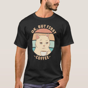 Ok but first coffee 1 T-Shirt