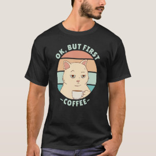 Ok but first coffee 3 T-Shirt
