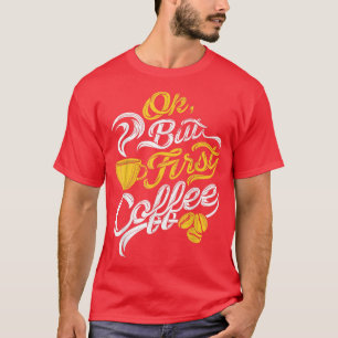 Ok But First Coffee Funny Coffee Lover Birthday Ou T-Shirt