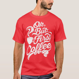 Ok but first coffee funny t black white letters on T-Shirt