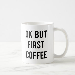 Ok But First Coffee Mug