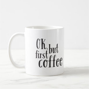 "OK, but First Coffee" Quote Mug