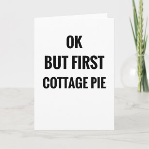 OK But First Cottage Pie   Shepherds Pie Lover Card
