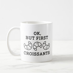 Ok But First Croissants Coffee Mug