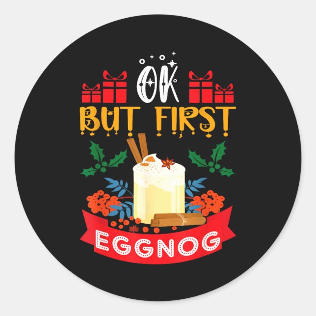Ok But First Eggnog Funny Christmas Eggnog Lover  Classic Round Sticker (Front)