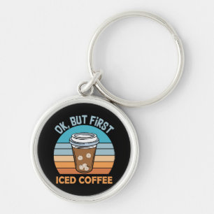 ok but first iced coffee key ring