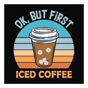 ok but first iced coffee photo print