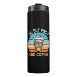 ok but first iced coffee thermal tumbler