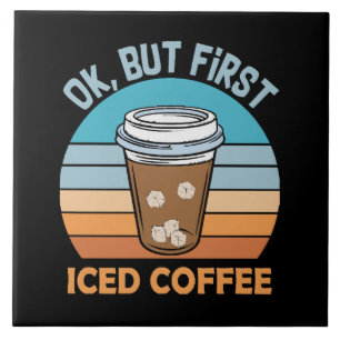 ok but first iced coffee tile