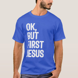 Ok, But First Jesus Tee Gift! Christian Apparel