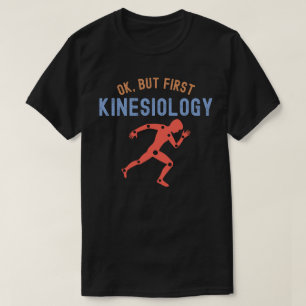 Ok, but First Kinesiology, Kinesiology Major T-Shirt