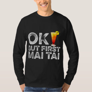 OK But First Mai Tai - Funny Rum Cocktail Drink T-Shirt
