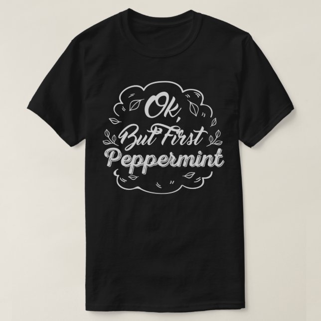 OK But First Peppermint Oil T-Shirt (Design Front)