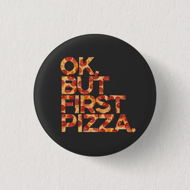 Ok But First Pizza 3 Cm Round Badge (Front)