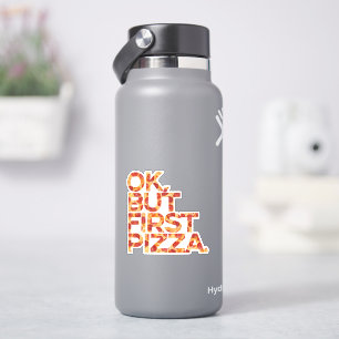 Ok But First Pizza Sticker