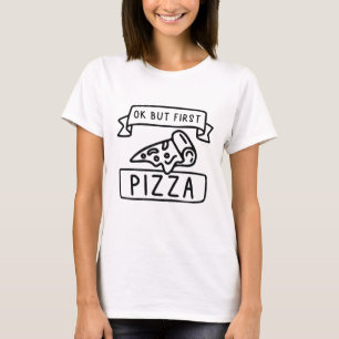 Ok But First Pizza T-Shirt