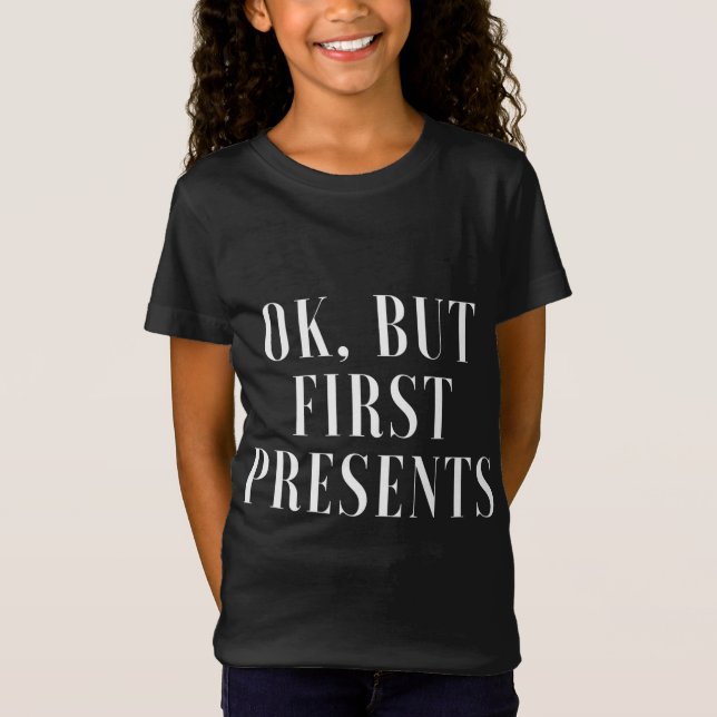 Ok, but First Presents T-Shirt (Front)