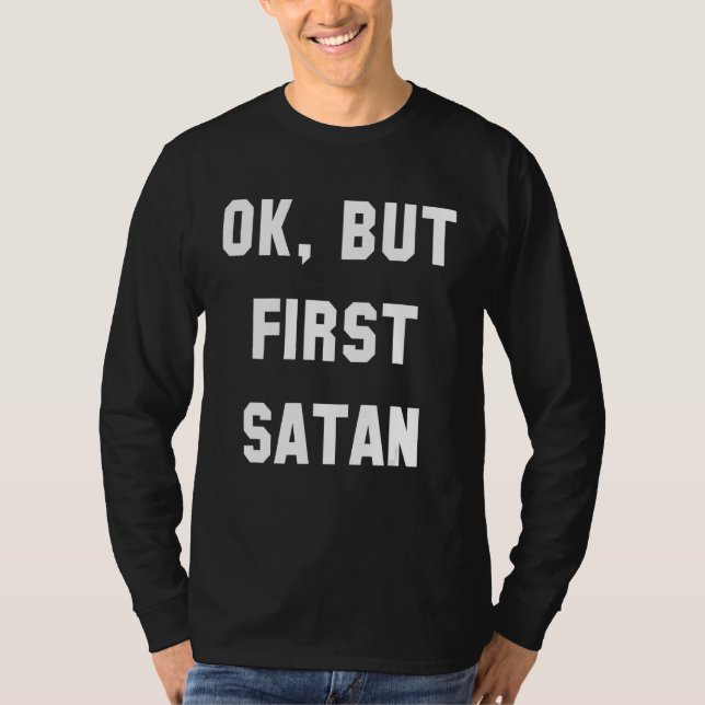 Ok But First Satan T-Shirt (Front)