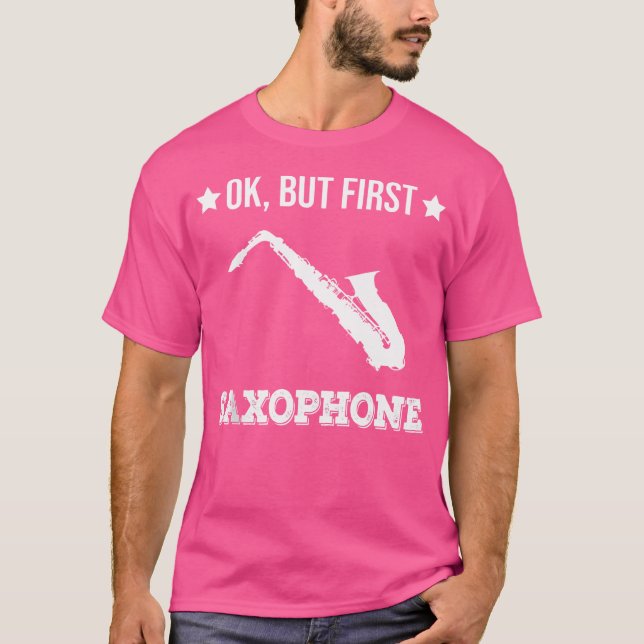 Ok But First Saxophone Funny Sax Jazz Player Saxop T-Shirt (Front)