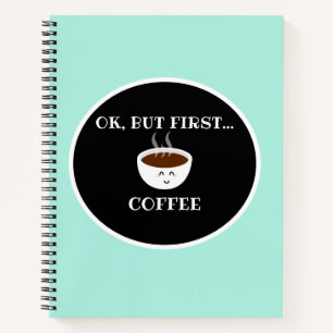 "OK, But First" Spiral Notebook