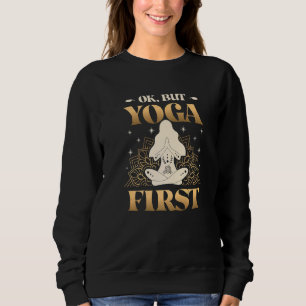 Ok But Yoga First Lotus Namaste Yoga Sweatshirt