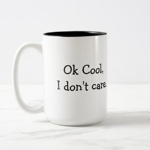 Ok Cool, I don't care coffee mug