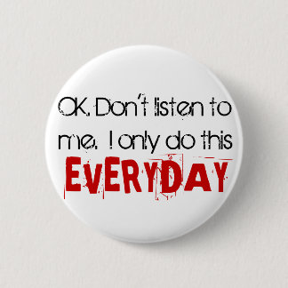 OK. Don't listen to me.  I only do this EVERYDAY. 6 Cm Round Badge