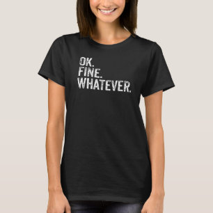 Ok fine Whatever Sarcastic Vintage  Okay Saying  1 T-Shirt
