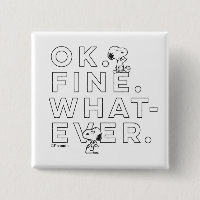 "Ok. Fine. Whatever." - Snoopy