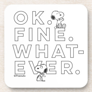 "Ok. Fine. Whatever." - Snoopy Coaster