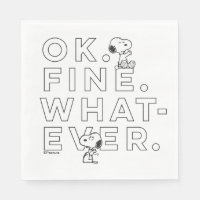 "Ok. Fine. Whatever." - Snoopy