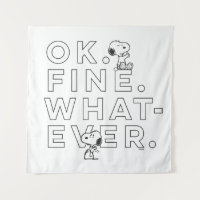 "Ok. Fine. Whatever." - Snoopy